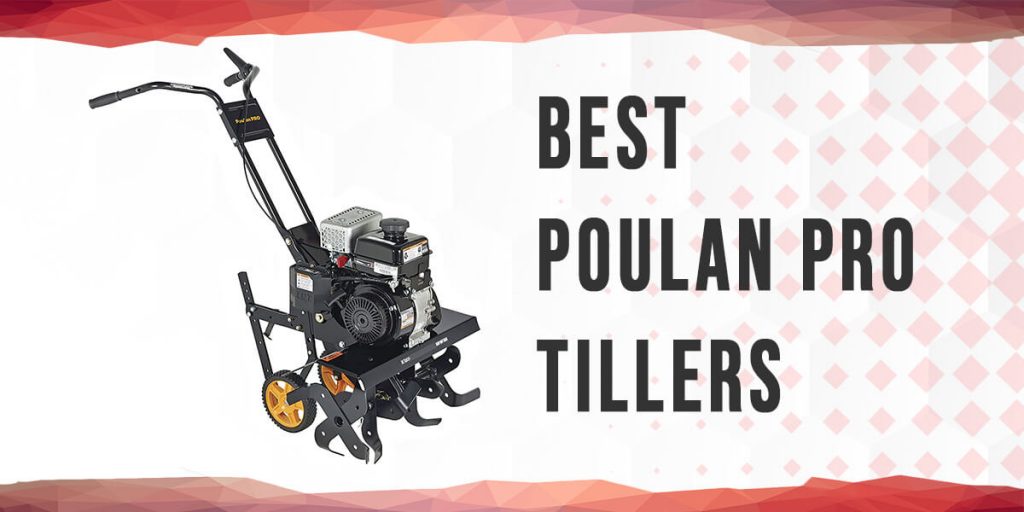 6 Best Poulan Pro Tillers Of 2024 Tiller Advisor